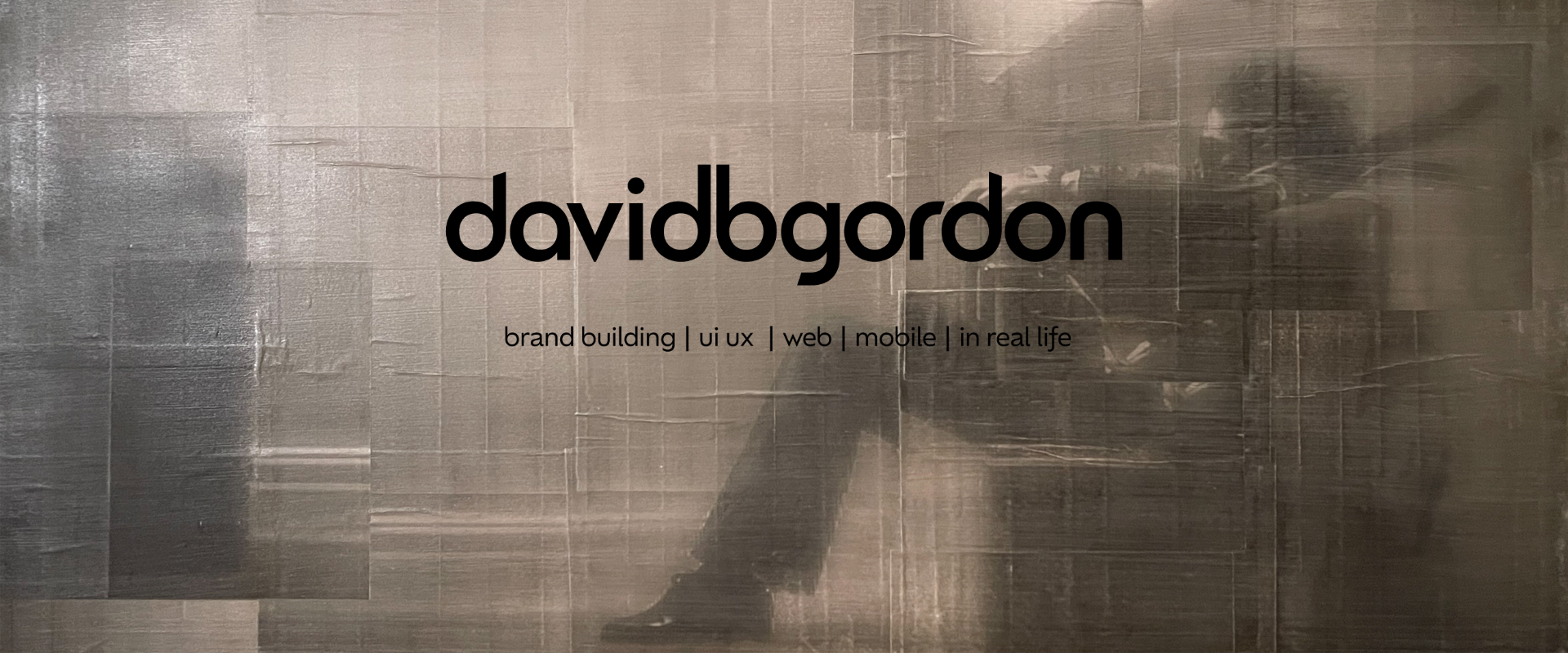 david b gordon - brand building - ui ux - web - mobile - in real life